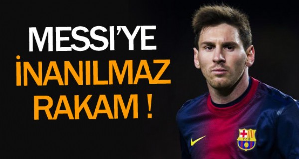 Messi'ye inanlmaz rakam